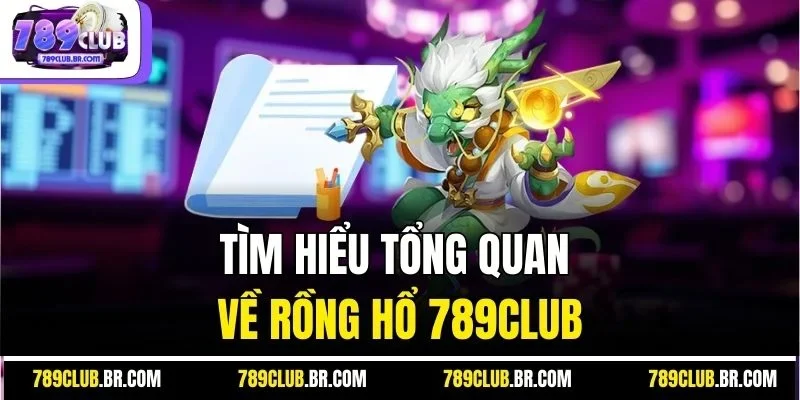 Tìm hiểu tổng quan về rồng hổ 789Club